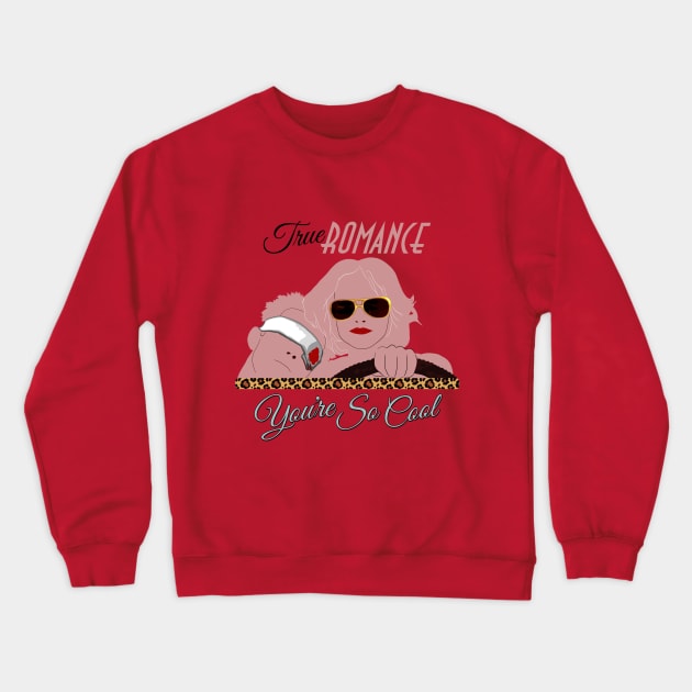 You're So Cool (Classic Variant) (Patricia Arquette & Christian Slater in True Romance) Crewneck Sweatshirt by PlaidDesign